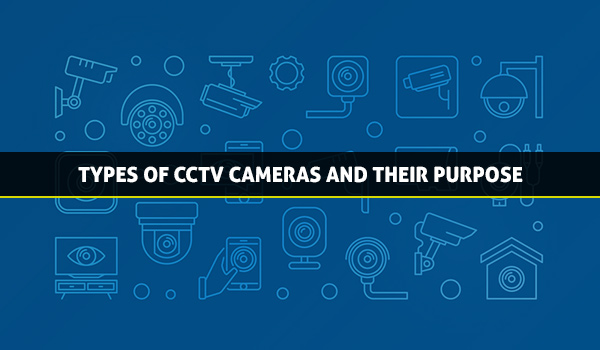 Different Types of CCTV Cameras and Their Purpose