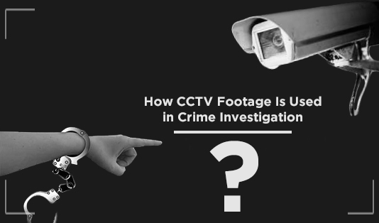 How CCTV Footage Is Used in Crime Investigation